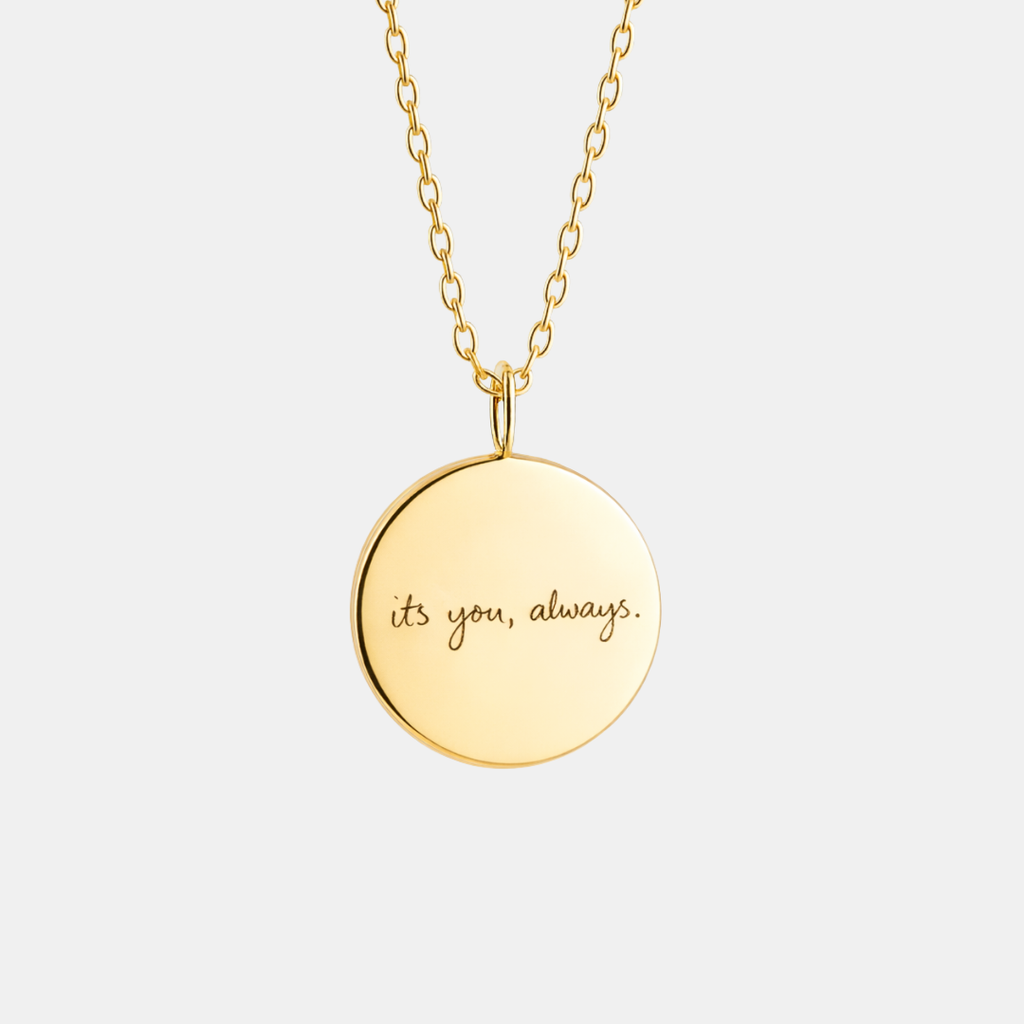 Front-facing product shot of custom engraved 18k gold vermeil 16mm coin pendant necklace on gold diamond-cut cable chain, personalised handwriting "its you, always" faithfully precision engraved on high-polish warm gold disc – Atelier By Dsgn luxury custom handwriting jewellery gift for her, anniversary, valentines day or mothers day heirloom keepsake necklace