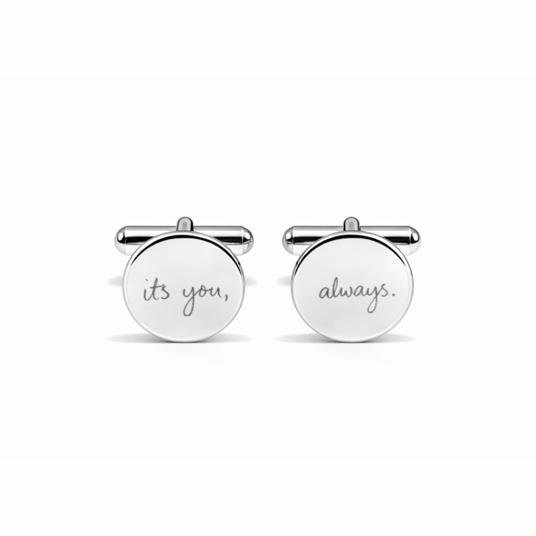 Pair of custom engraved 925 sterling silver round cufflinks featuring personalised handwriting engraving "its you, always" – Atelier By Dsgn meaningful personalised cufflinks gift for groom, wedding, anniversary or memorial keepsake